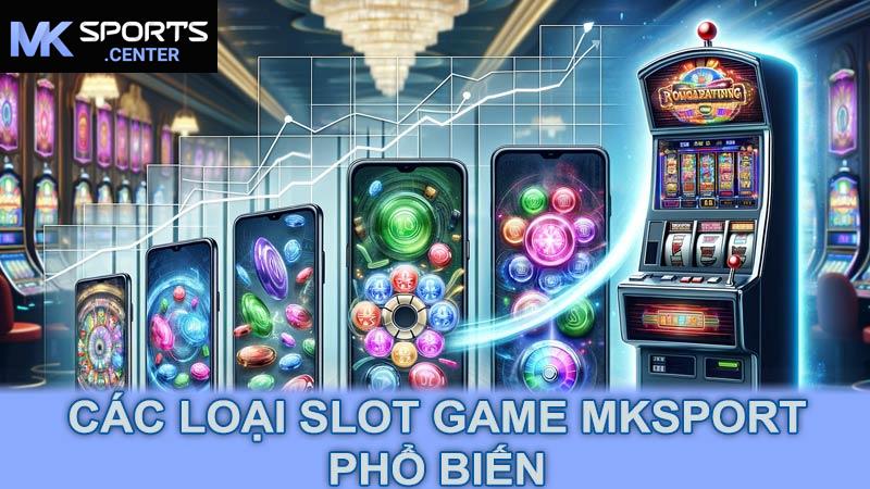 Các loại slot game MKsport phổ biến