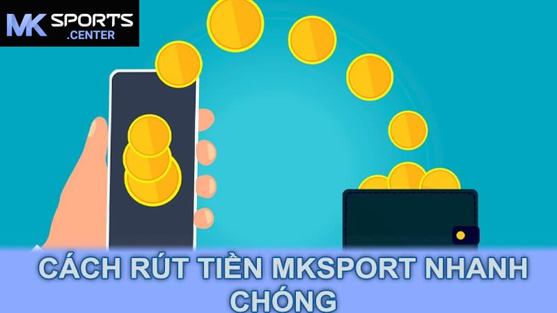 Cách rút tiền MKsport nhanh chóng