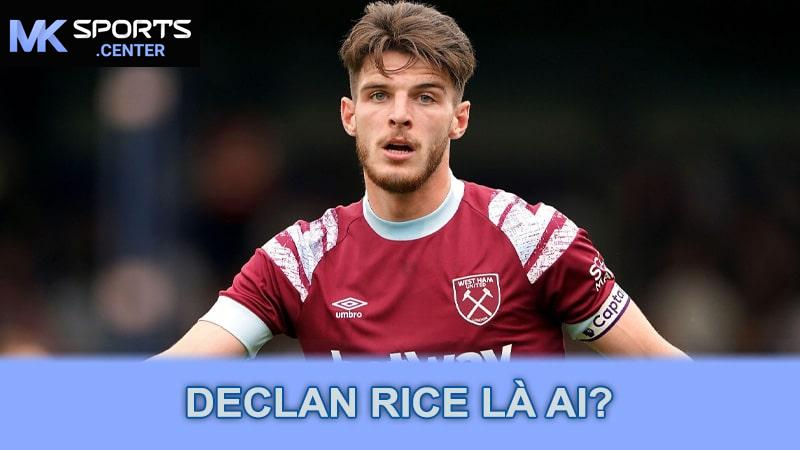 Declan Rice là ai?