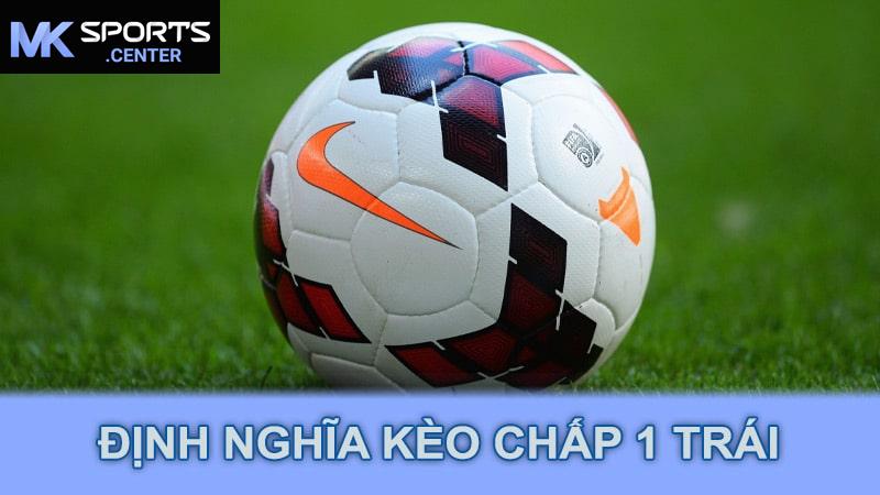 Định nghĩa kèo chấp 1 trái