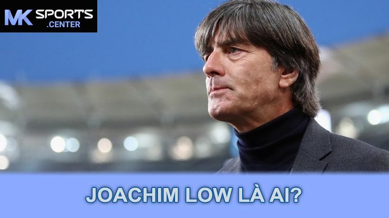 Joachim Low là ai?