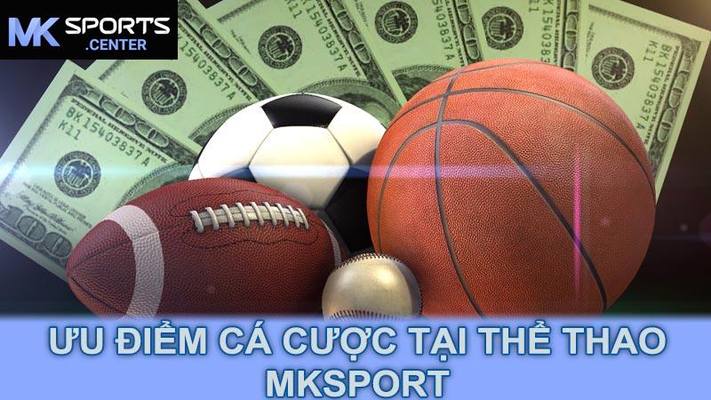 Ưu điểm cá cược tại thể thao MKsport